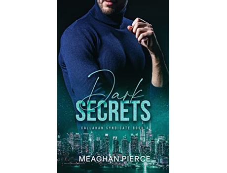 Livro Dark Secrets A Mafia Romantic Suspense Novel Callahan Syndicate Book 4 de Meaghan Pierce (Inglês)