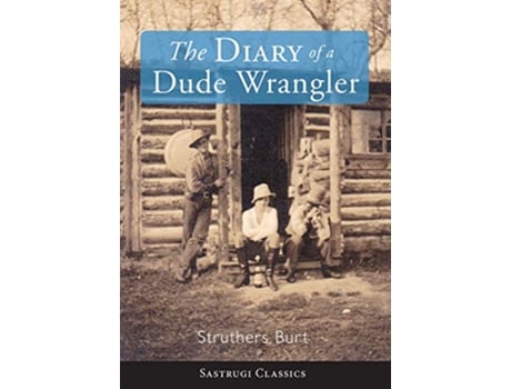 Livro The Diary of a Dude Wrangler de Struthers Burt (Inglês - Capa Dura)