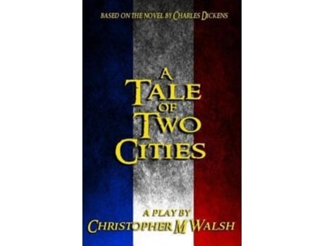 Livro A Tale Of Two Cities: A Play Christopher M Walsh, Charles Dickens (Inglês)