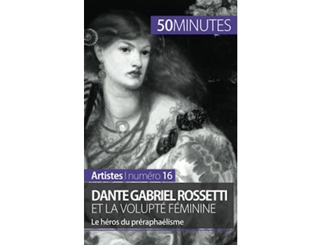 Livro Dante Gabriel Rossetti et la volupté féminine Le héros du préraphaélisme Artistes French Edition de AnneSophie Lesage 50minutes (Francês)