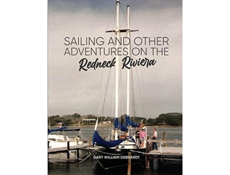 Livro Sailing and Other Adventures on the Redneck Riviera de Gary William Gebhardt (Inglês)