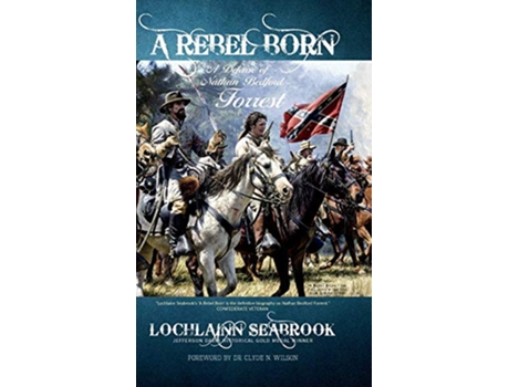 Livro A Rebel Born A Defense of Nathan Bedford Forrest de Lochlainn Seabrook (Inglês)