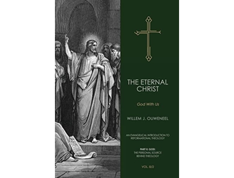 Livro The Eternal Christ God With Us An Evangelical Introduction to Reformational Theology de Willem J Ouweneel (Inglês)