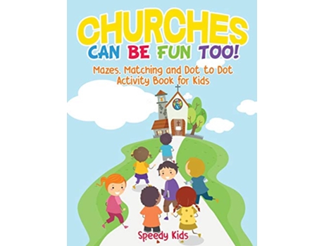 Livro Churches Can Be Fun Too Mazes Matching and Dot to Dot Activity Book for Kids de Speedy Kids (Inglês)