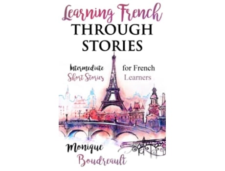 Livro Learning French Through Stories Intermediate Short Stories for French Learners de Monique Boudreault (Inglês)