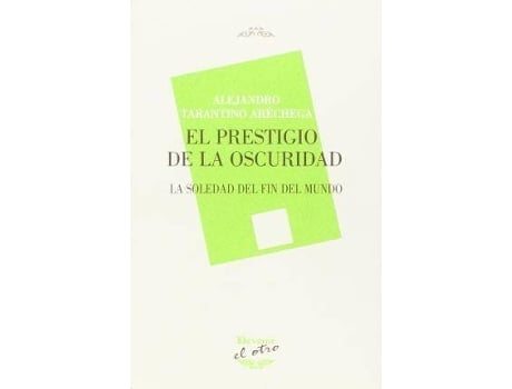 Livro El Prestigio de la Oscuridad : La Soledad del Fin del Mundo de Alejandro Tarantino Araechega (Espanhol)