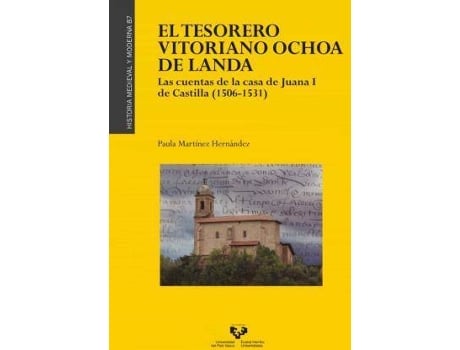 Livro El tesorero vitoriano Ochoa de Landa : las cuentas de la casa de Juana I de Castilla (1506-1531) de Paula Martínez Hernández (Espanhol)