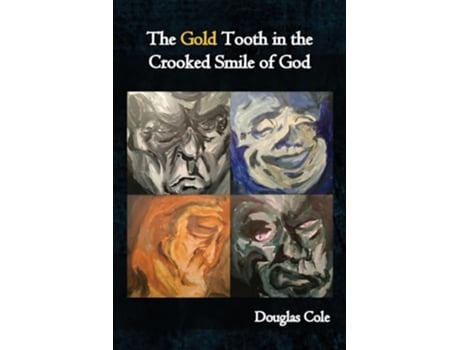 Livro The Gold Tooth in the Crooked Smile of God de Douglas Cole (Inglês)