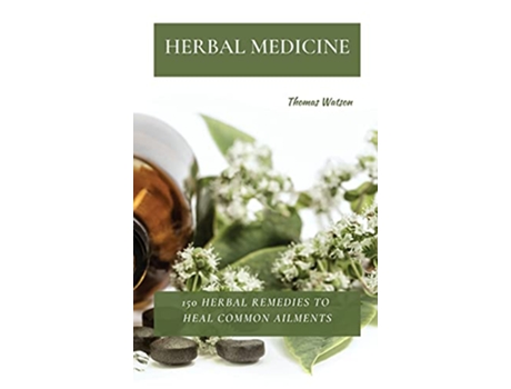 Livro Herbal Medicine 150 Herbal Remedies to Heal Common Ailments de Thomas Watson (Inglês)