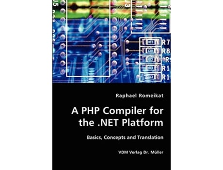 Livro A PHP Compiler for the NET Platform de Raphael Romeikat (Inglês)