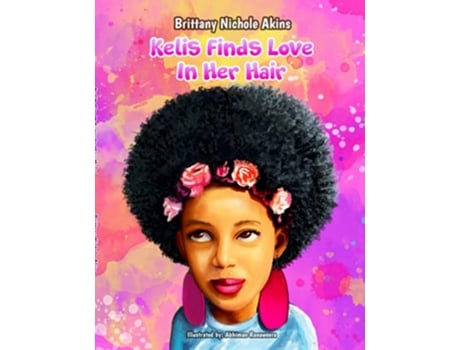 Livro Kelis Finds Love In Her Hair de Brittany Nichole Akins (Inglês)