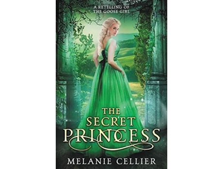 Livro The Secret Princess A Retelling of The Goose Girl Return to the Four Kingdoms de Melanie Cellier (Inglês)