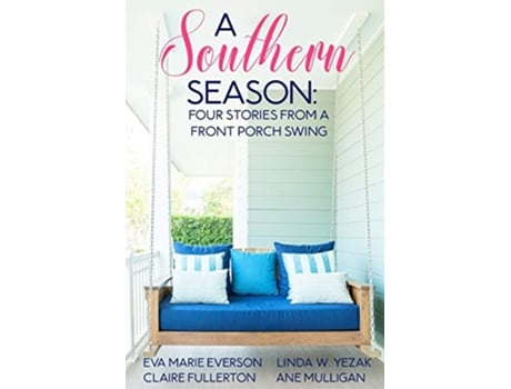 Livro A Southern Season Stories from a Front Porch Swing de Eva Marie Everson, Linda Yezak et al. (Inglês)