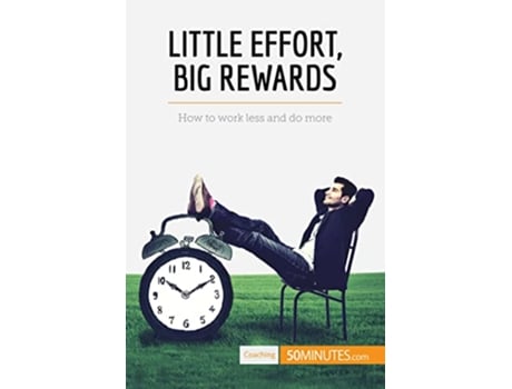 Livro Little Effort Big Rewards How to work less and do more Coaching de 50MINUTES (Inglês)