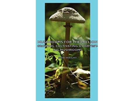 Livro Mushrooms for the Million Growing Cultivating Harvesting Mushrooms de John Wright (Inglês)