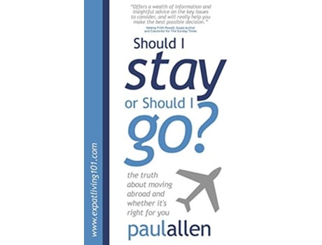 Livro Should I Stay or Should I Go The Truth about Moving Abroad and Whether Its Right for You de Paul Allen (Inglês)