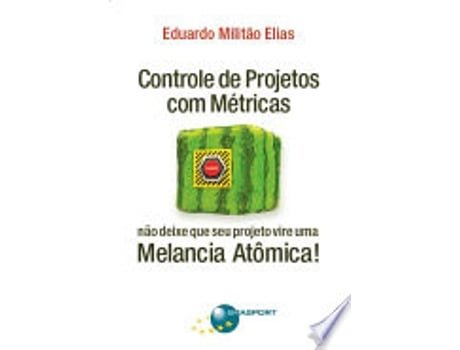 Livro Controle de Projetos com Metricas: Nao Deixe Que Seu Projeto Vire uma Melancia Atªmica! de EDUARDO MILITAO ELIAS (Português do Brasil)