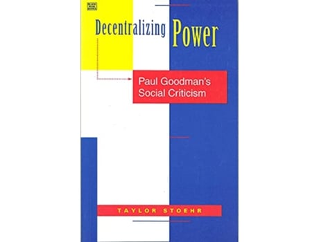 Livro Decentralizing Power – Paul Goodmans Social Criticism de Taylor Stoehr (Inglês)