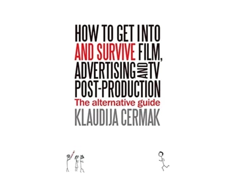 Livro How to Get Into and Survive Film Advertising and TV PostProduction The Alternative Guide de Klaudija Cermak (Inglês)