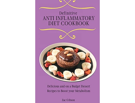 Livro Definitive Anti Inflammatory Diet Cookbook Delicious and on a Budget Dessert Recipes to Boost your Metabolism de Zac Gibson (Inglês)