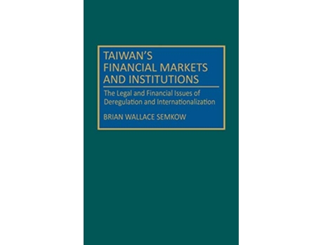 Livro Taiwans Financial Markets and Institutions The Legal and Financial Issues of Deregulation and Internationalization de Brian W Semkow (Inglês)