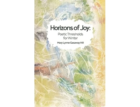 Livro Horizons of Joy Poetic Thresholds for Winter de Mary Lynne Gasaway Hill (Inglês)