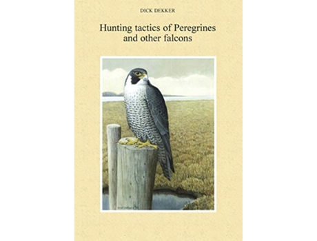 Livro Hunting Tactics of Peregrines and Other Falcons de Dr Dick Dekker (Inglês)