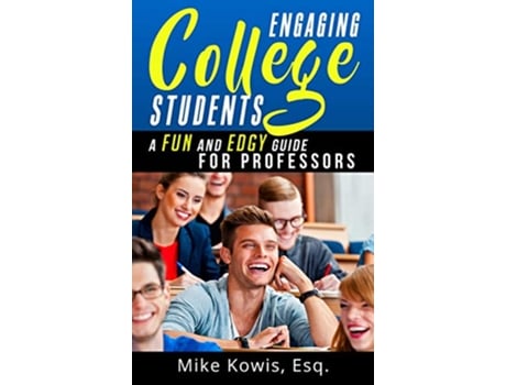 Livro Engaging College Students A Fun and Edgy Guide for Professors de Mike Kowis (Inglês - Capa Dura)