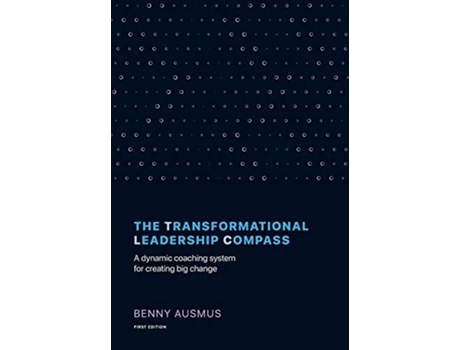 Livro The Transformational Leadership Compass A Dynamic Coaching System for Creating Big Change de Benny Ausmus (Inglês)