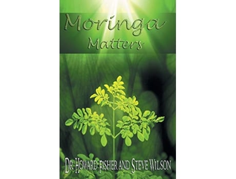 Livro Moringa Matters de Dr Howard Fisher Steve Wilson (Inglês)