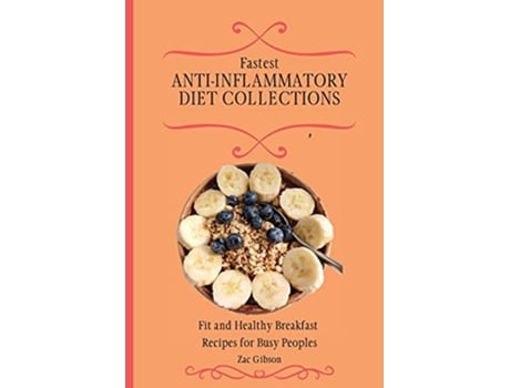 Livro Fastest AntiInflammatory Diet Collections Fit and Healthy Breakfast Recipes for Busy People de Zac Gibson (Inglês)