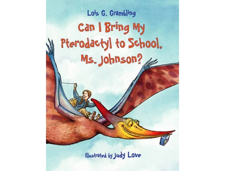 Livro can i bring my pterodactyl to school, ms. johnson? de lois g. grambling (inglês)