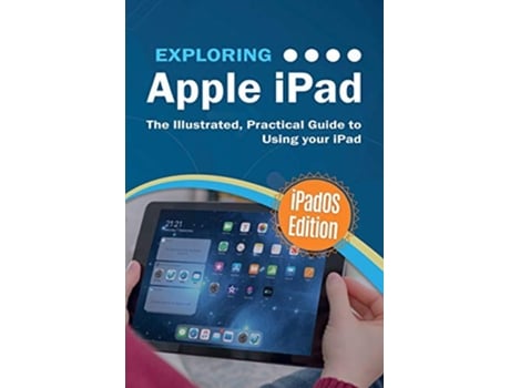 Livro Exploring Apple iPad iPadOS Edition The Illustrated Practical Guide to Using iPad 6 Exploring Tech de Kevin Wilson (Inglês)