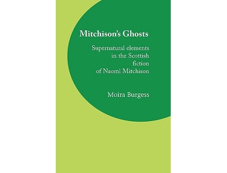 Livro Mitchisons Ghosts Supernatural elements in the Scottish fiction of Naomi Mitchison de Moira Burgess (Inglês)