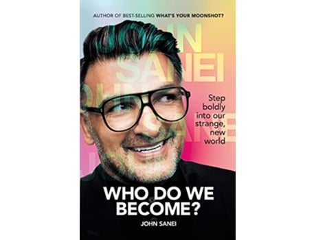 Livro WHO DO WE BECOME Step boldly into our strange new world de John Sanei (Inglês)