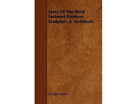 Livro Lives of the Most Eminent Painters Sculptors Architects de Giorgio Vasari (Inglês)