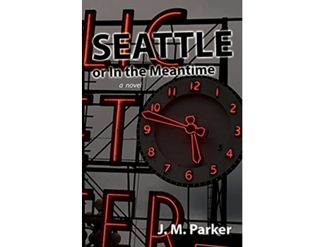 Livro Seattle or In the Meantime de J M Parker (Inglês)