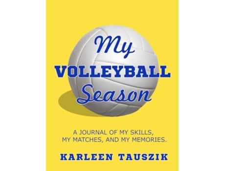 Livro My Volleyball Season A journal of my skills my matches and my memories de Karleen Tauszik (Inglês)