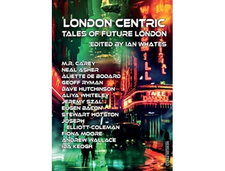 Livro London Centric Tales of Future London de M R Carey Neal Asher Joseph ElliottColeman (Inglês)