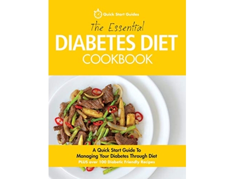 Livro The Essential Diabetes Diet Cookbook A Quick Start Guide To Managing Your Diabetes Through Diet de Quick Start Guides (Inglês)