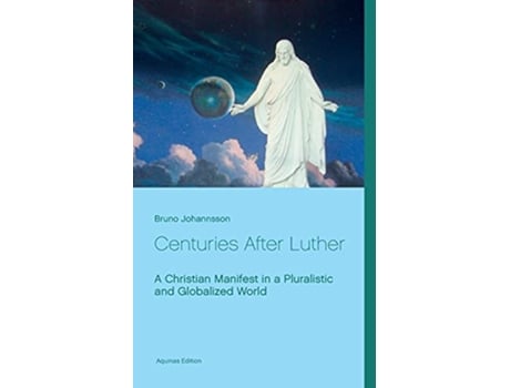 Livro Centuries After Luther A Christian Manifest in a Pluralistic and Globalized World de Bruno Johannsson (Inglês)