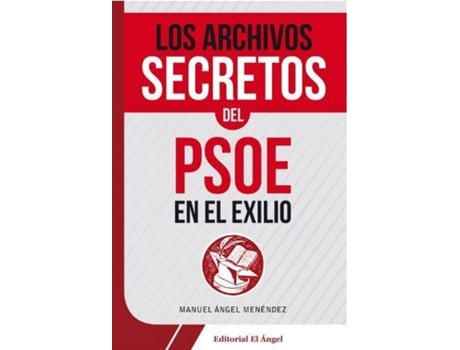 Livro Los Archivos Secretos Del Psoe En El Exilio de Manuel Ángel Menendez (Espanhol)