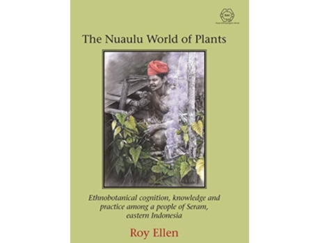 Livro The Nuaulu World of Plants Ethnobotanical cognition knowledge and practice among a people of Seram eastern Indonesia de Roy Ellen (Inglês)