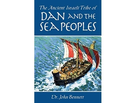 Livro The Ancient Israeli Tribe of Dan and the Sea Peoples de John Bennett (Inglês)