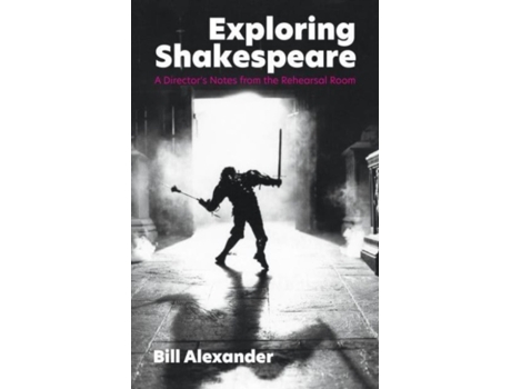 Livro Exploring Shakespeare de Bill Alexander (Inglês)