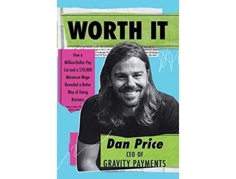 Livro Worth It How a MillionDollar Pay Cut and a 70000 Minimum Wage Revealed a Better Way of Doing Business de Dan Price (Inglês)