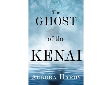 Livro The Ghost of the Kenai de Aurora Hardy (Inglês)