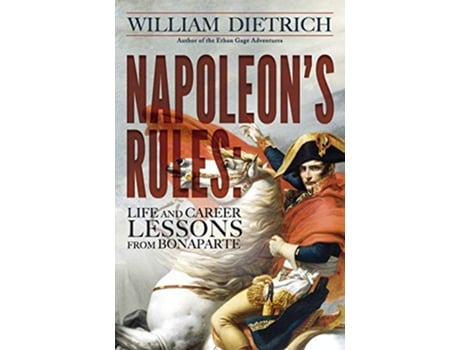 Livro Napoleons Rules Live and Career Lessons from Bonaparte de William Dietrich (Inglês)