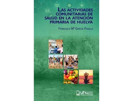 Livro Las actividades comunitarias de salud en la atención primaria de Huelva de Francisca María García Padilla (Espanhol)