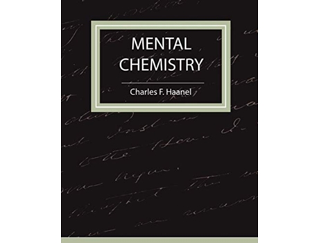 Livro Mental Chemistry Haanel de F Haanel Charles F Haanel e Charles F Haanel (Inglês)